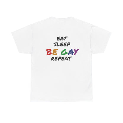 Eat, Sleep, Be Gay, Repeat - Shirt