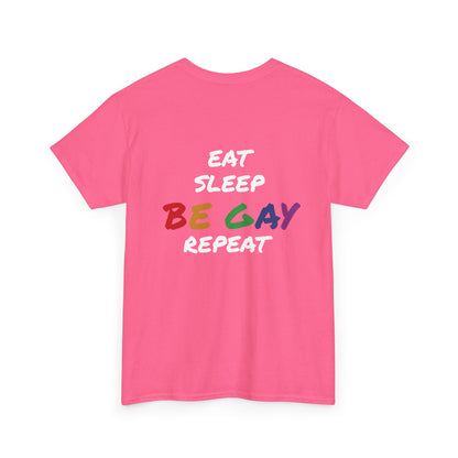 Eat, Sleep, Be Gay, Repeat - Shirt