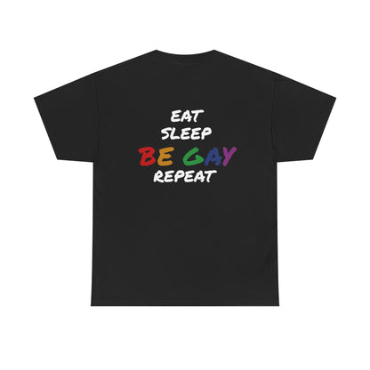 Eat, Sleep, Be Gay, Repeat - Shirt